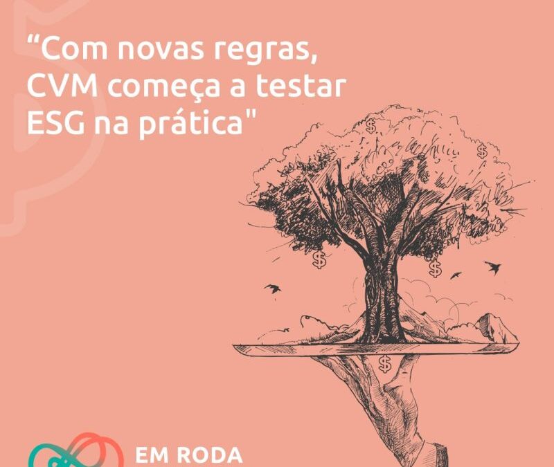 Com novas regras, CVM começa a usar ESG na prática.