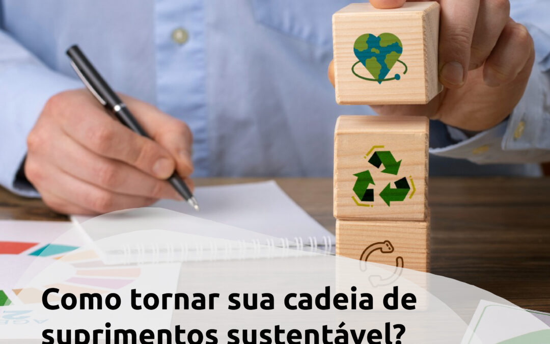 Como tornar sua cadeia de suprimentos sustentável?