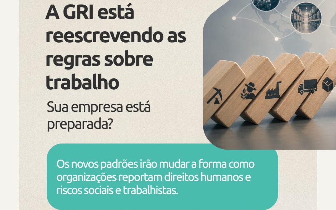 A GRI está reescrevendo as regras sobre Trabalho. Sua empresa está preparada?